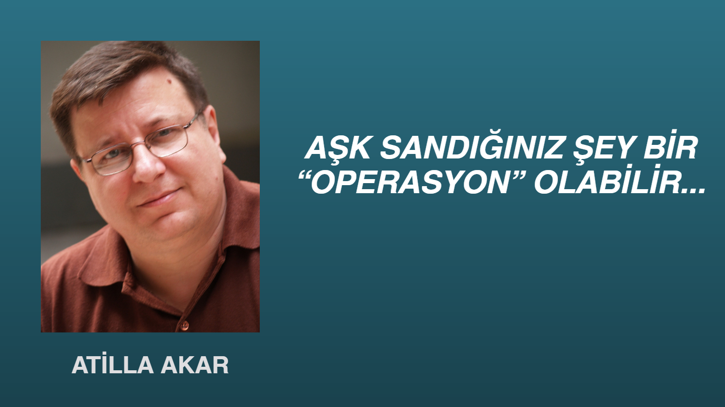 Aşk Sandığınız Şey Bir “Operasyon” Olabilir…